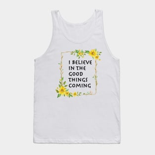 I Believe In Good Things Coming Tank Top